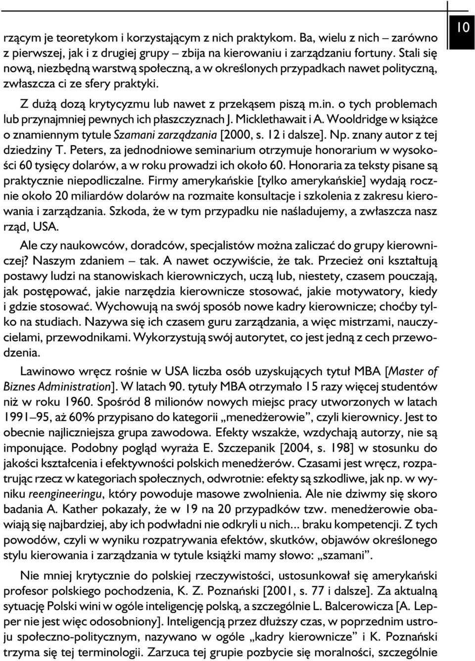 o tych problemach lub przynajmniej pewnych ich płaszczyznach J. Micklethawait i A. Wooldridge w książce o znamiennym tytule Szamani zarządzania [2000, s. 12 i dalsze]. Np.