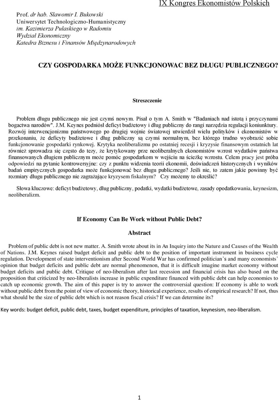 Streszczenie Problem długu publicznego nie jest czymś nowym. Pisał o tym A. Smith w "Badaniach nad istotą i przyczynami bogactwa narodów". J.M.