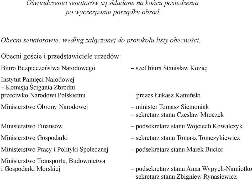 Ministerstwo Finansów Ministerstwo Gospodarki Ministerstwo Pracy i Polityki Społecznej Ministerstwo Transportu, Budownictwa i Gospodarki Morskiej szef biura Stanisław Koziej prezes Łukasz