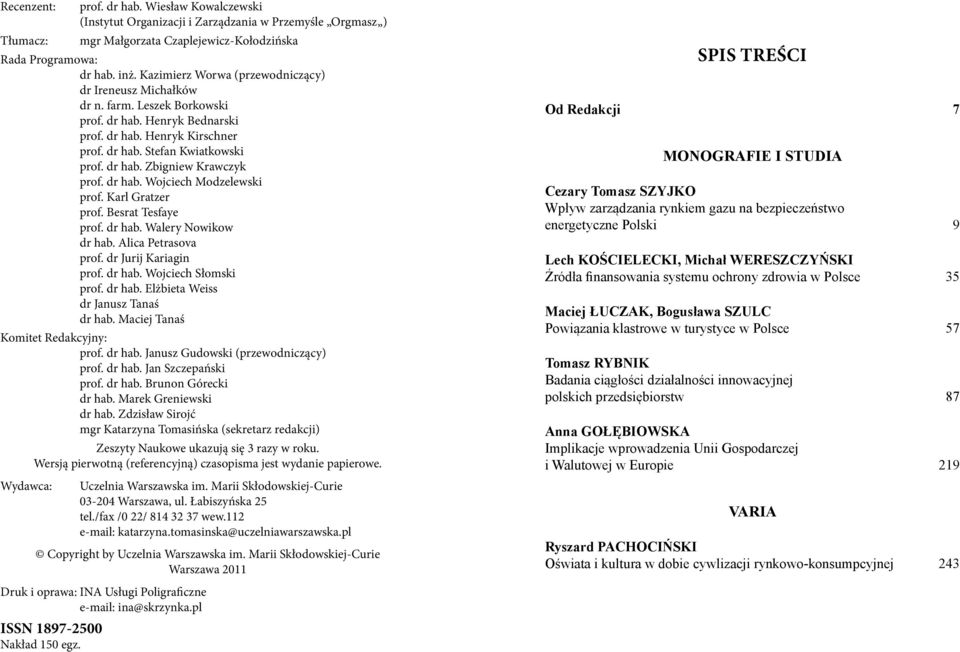 dr hab. Wojciech Modzelewski prof. Karl Gratzer prof. Besrat Tesfaye prof. dr hab. Walery Nowikow dr hab. Alica Petrasova prof. dr Jurij Kariagin prof. dr hab. Wojciech Słomski prof. dr hab. Elżbieta Weiss dr Janusz Tanaś dr hab.