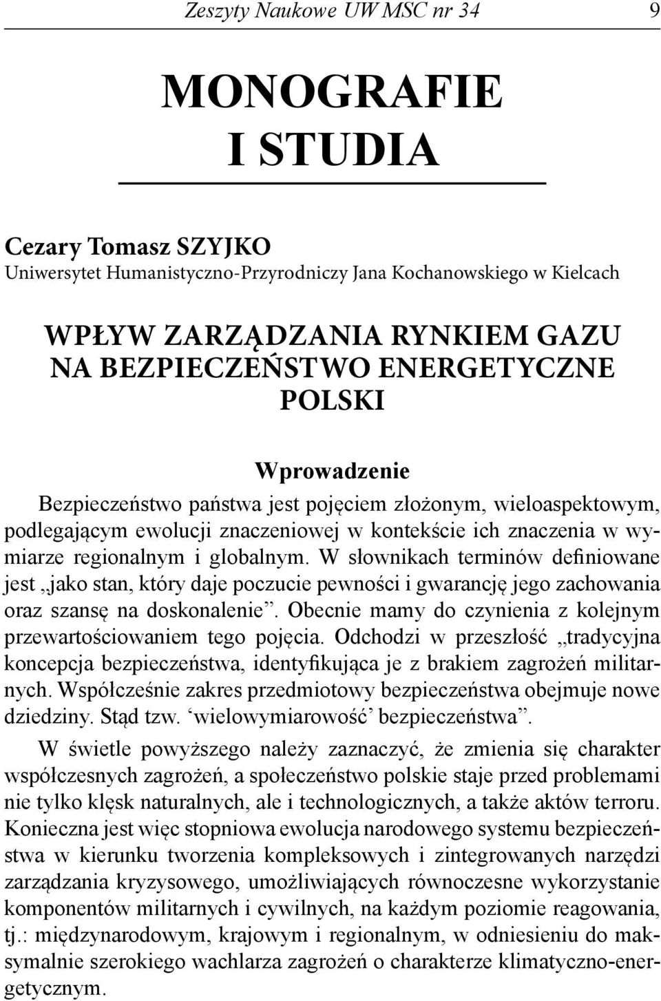 W słownikach terminów definiowane jest jako stan, który daje poczucie pewności i gwarancję jego zachowania oraz szansę na doskonalenie.