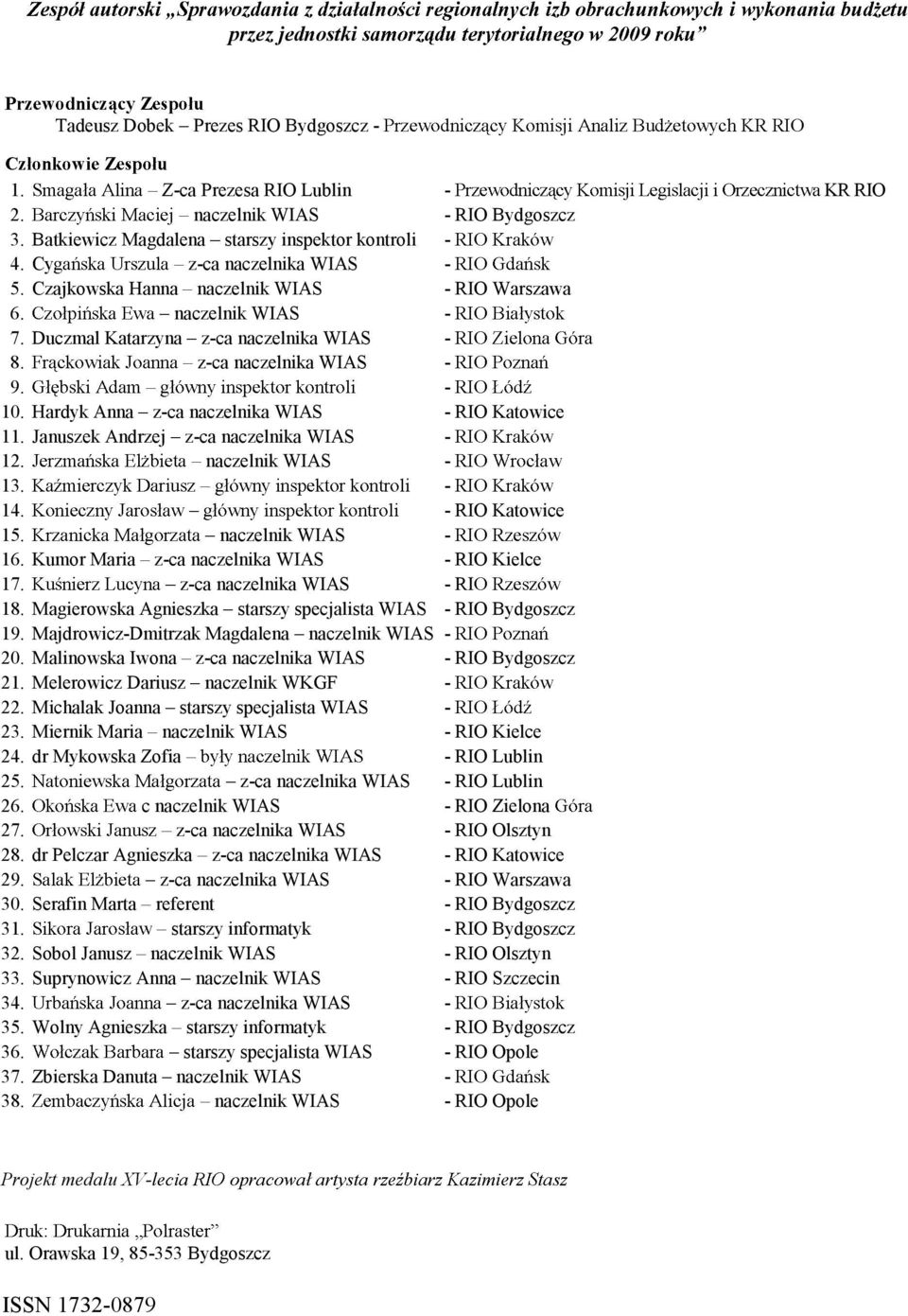 Hardyk Anna z-ca naczelnika WIAS - RIO Katowice 11. Januszek Andrzej z-ca naczelnika WIAS - 12. naczelnik WIAS - 13. - 14. - RIO Katowice 15. naczelnik WIAS - 16.