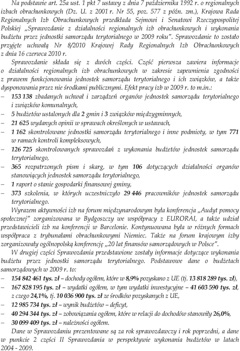 samorz du terytorialnego w 2009 roku. Sprawozdanie to zosta o przyj te uchwa Nr 8/2010 Krajowej Rady Regionalnych Izb Obrachunkowych z dnia 16 czerwca 2010 r. Sprawozdanie sk ada si z dwóch cz ci.