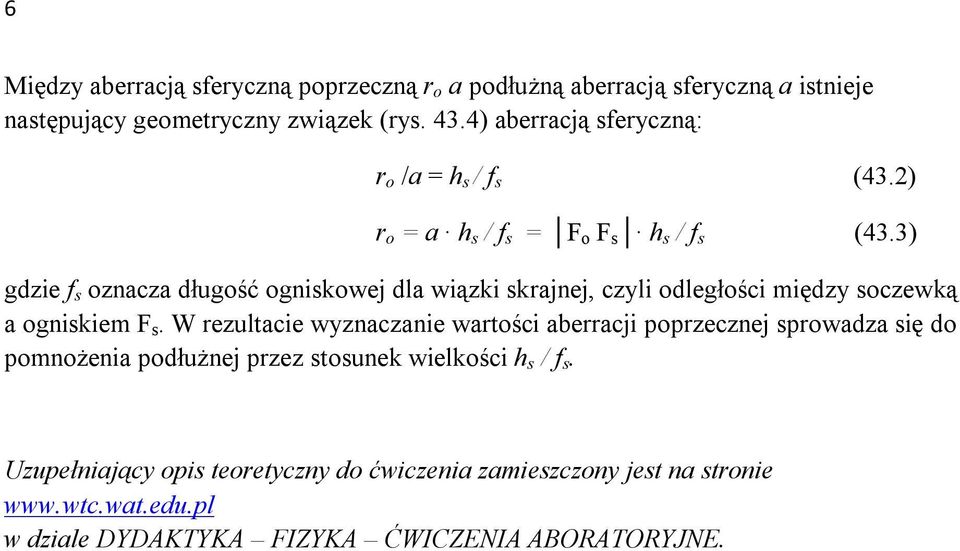 3) gdzie f s oznacza długość ogniskowej dla wiązki skrajnej, czyli odległości między soczewką a ogniskiem F s.