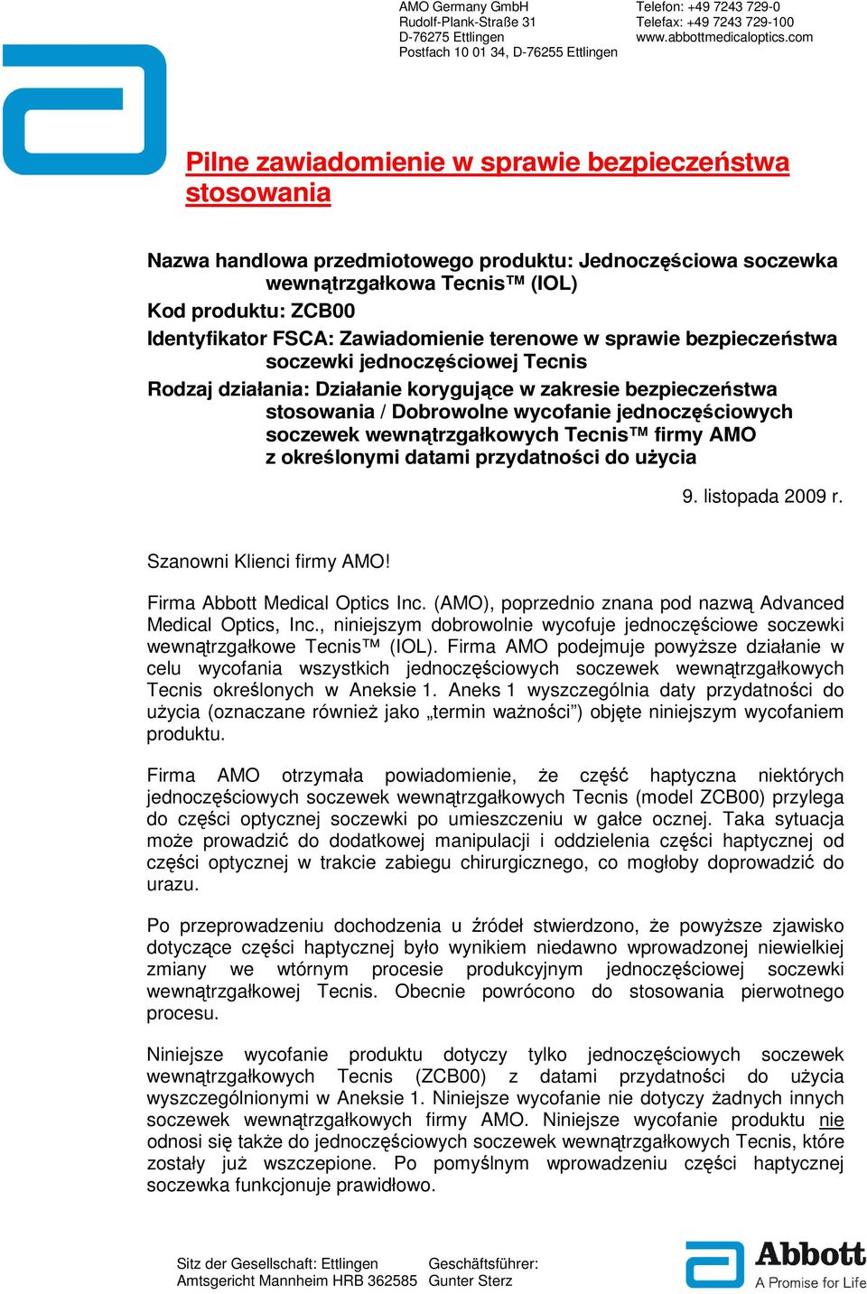 produktu: ZCB00 Identyfikator FSCA: Zawiadomienie terenowe w sprawie bezpieczeństwa soczewki jednoczęściowej Tecnis Rodzaj działania: Działanie korygujące w zakresie bezpieczeństwa stosowania /