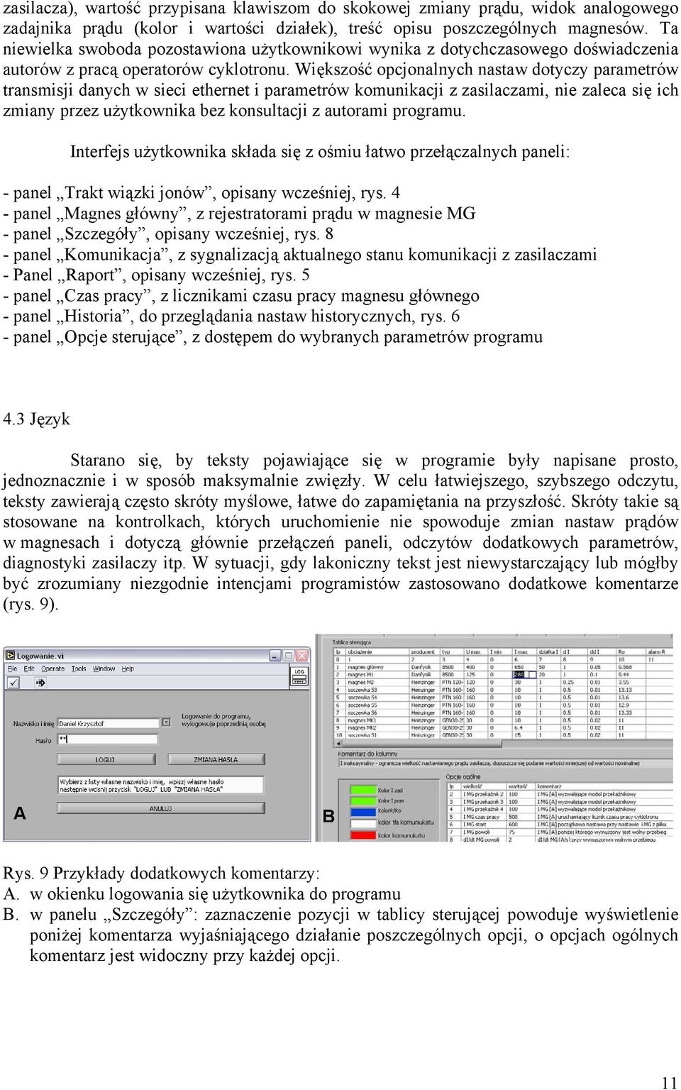 Większość opcjonalnych nastaw dotyczy parametrów transmisji danych w sieci ethernet i parametrów komunikacji z zasilaczami, nie zaleca się ich zmiany przez użytkownika bez konsultacji z autorami