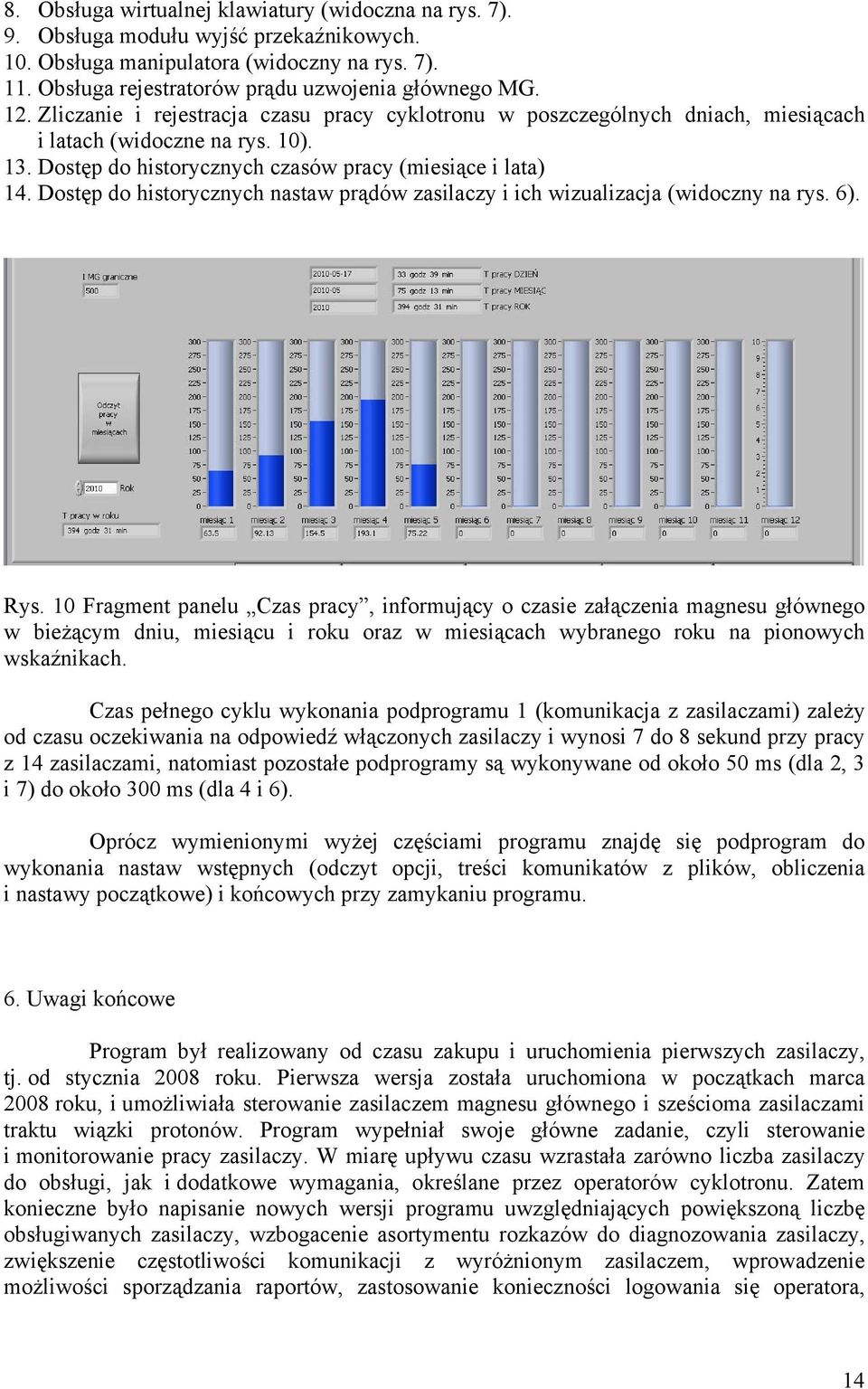 Dostęp do historycznych nastaw prądów zasilaczy i ich wizualizacja (widoczny na rys. 6). Rys.