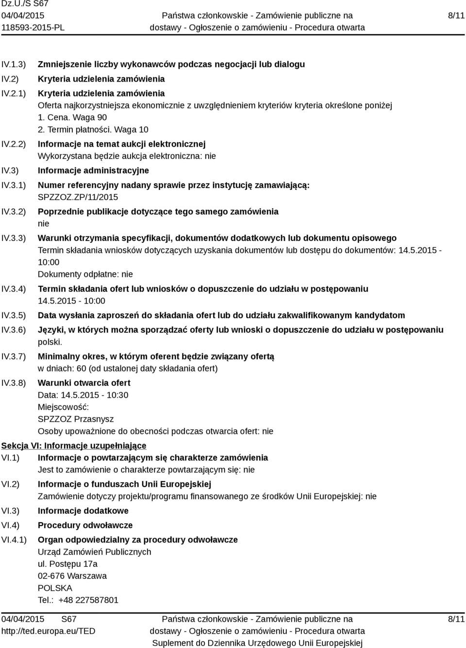 IV.3.1) IV.3.2) IV.3.3) IV.3.4) IV.3.5) IV.3.6) IV.3.7) IV.3.8) Zmniejszenie liczby wykonawców podczas negocjacji lub dialogu Kryteria udzielenia zamówienia Kryteria udzielenia zamówienia Oferta