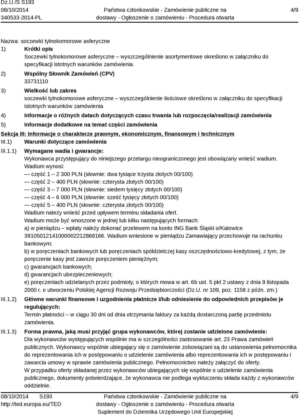 1.2) III.1.3) Wymagane wadia i gwarancje: Wykonawca przystępujący do niniejszego przetargu nieograniczonego jest obowiązany wnieść wadium.