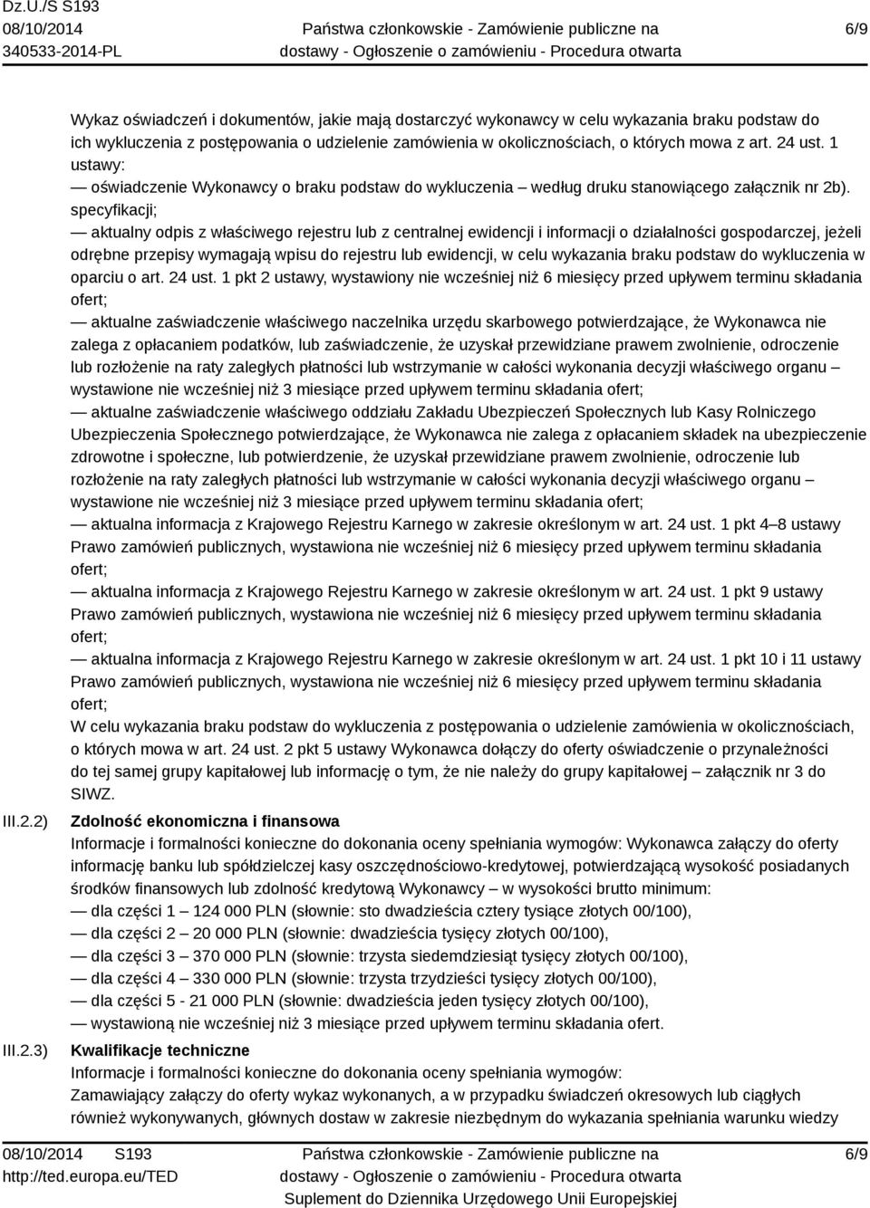 24 ust. 1 ustawy: oświadczenie Wykonawcy o braku podstaw do wykluczenia według druku stanowiącego załącznik nr 2b).