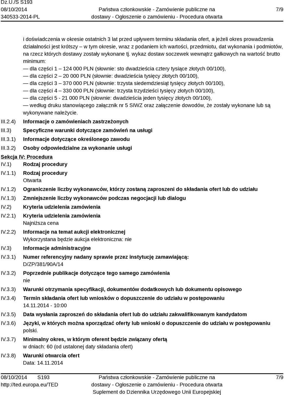 1) 2) i doświadczenia w okresie ostatnich 3 lat przed upływem terminu składania ofert, a jeżeli okres prowadzenia działalności jest krótszy w tym okresie, wraz z podaniem ich wartości, przedmiotu,