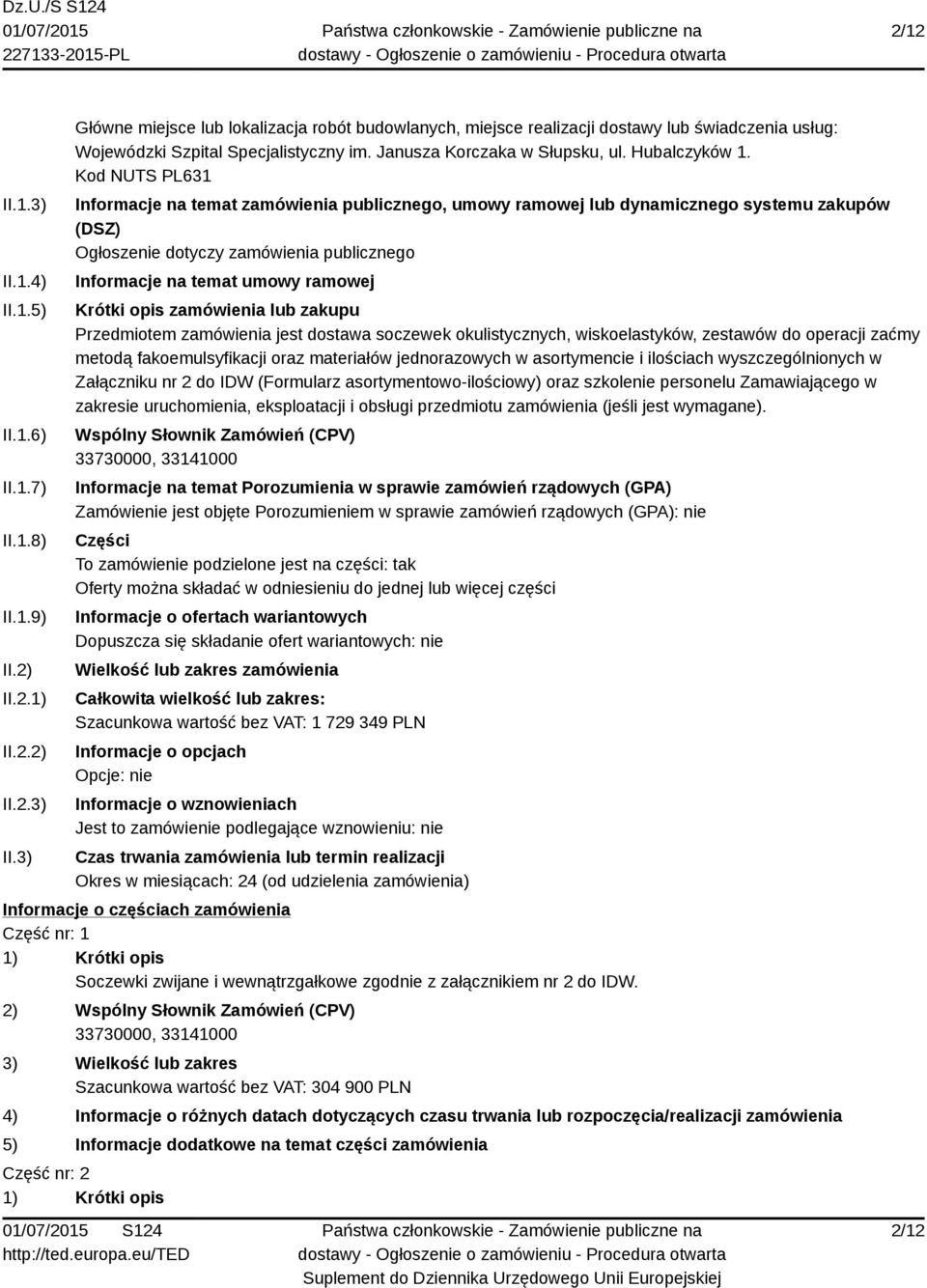 Kod NUTS PL631 Informacje na temat zamówienia publicznego, umowy ramowej lub dynamicznego systemu zakupów (DSZ) Ogłoszenie dotyczy zamówienia publicznego Informacje na temat umowy ramowej Krótki opis