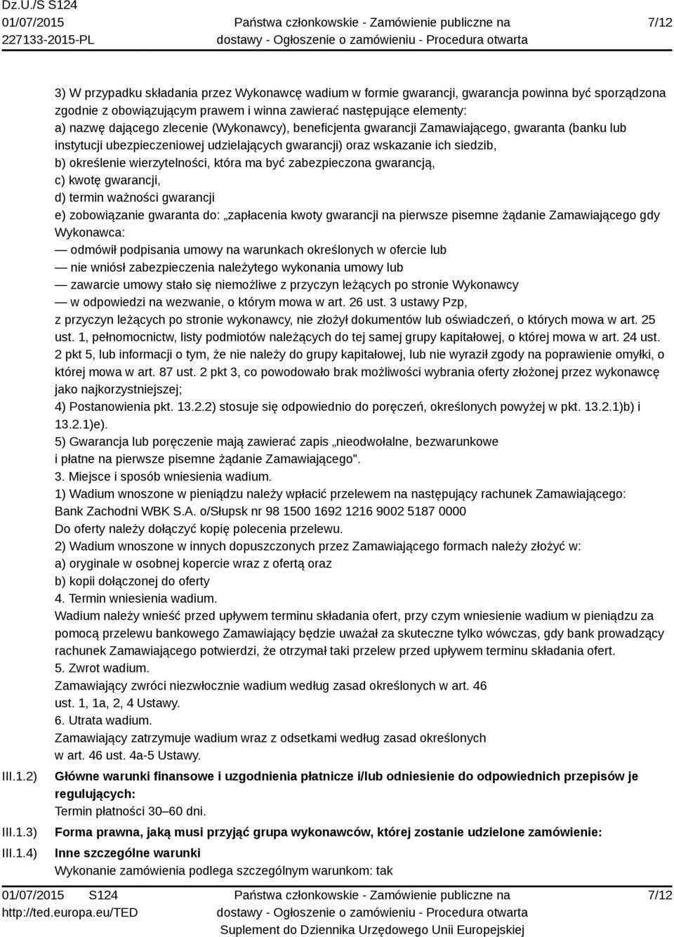 określenie wierzytelności, która ma być zabezpieczona gwarancją, c) kwotę gwarancji, d) termin ważności gwarancji e) zobowiązanie gwaranta do: zapłacenia kwoty gwarancji na pierwsze pisemne żądanie