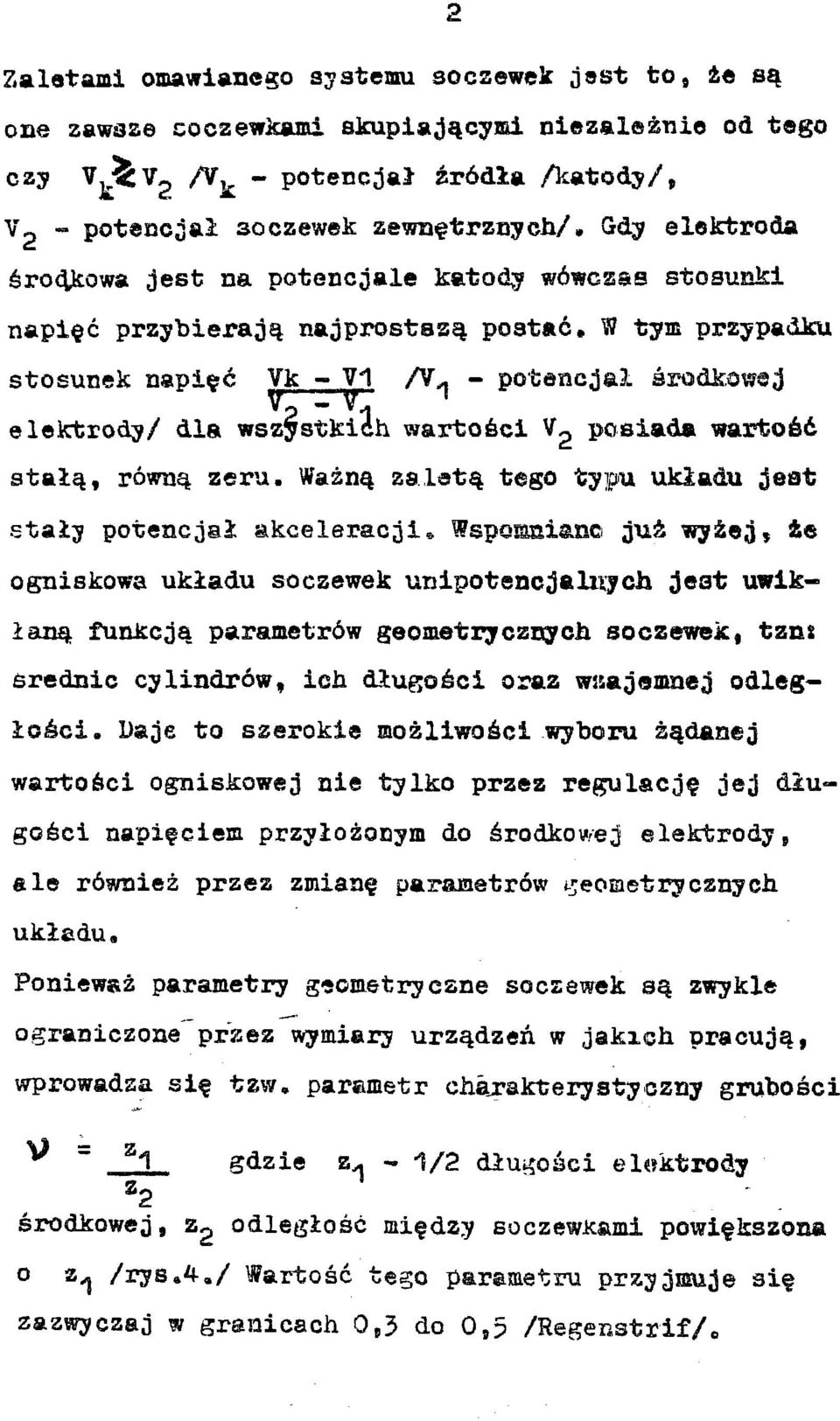 W tym przypadku stosunek napięć Vk - V1 /V^ - potencjał środkowej elektrody/ dla wszystkich wartości V 2 posiada wartość stałą, równą zeru.