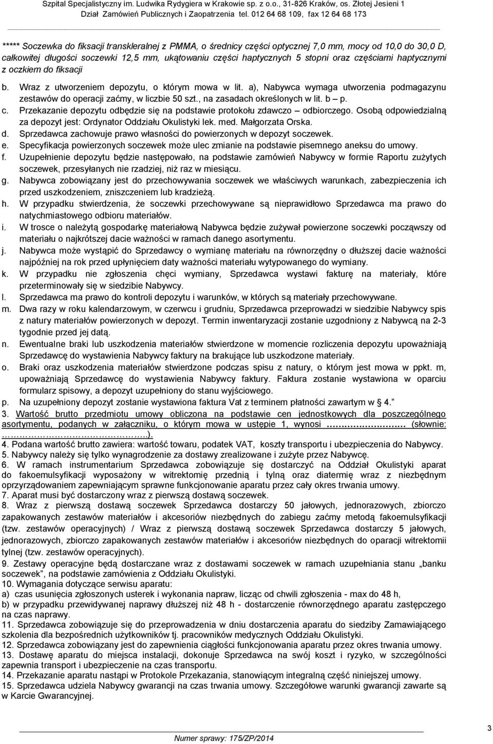 , na zasadach określonych w lit. b p. c. Przekazanie depozytu odbędzie się na podstawie protokołu zdawczo odbiorczego. Osobą odpowiedzialną za depozyt jest: Ordynator Oddziału Okulistyki lek. med.