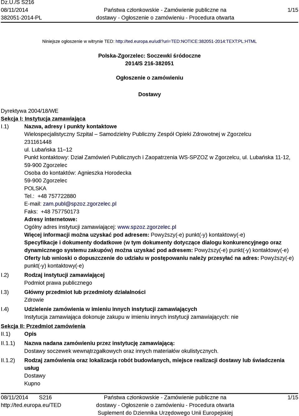 1) Nazwa, adresy i punkty kontaktowe Wielospecjalistyczny Szpital Samodzielny Publiczny Zespół Opieki Zdrowotnej w Zgorzelcu 231161448 ul.