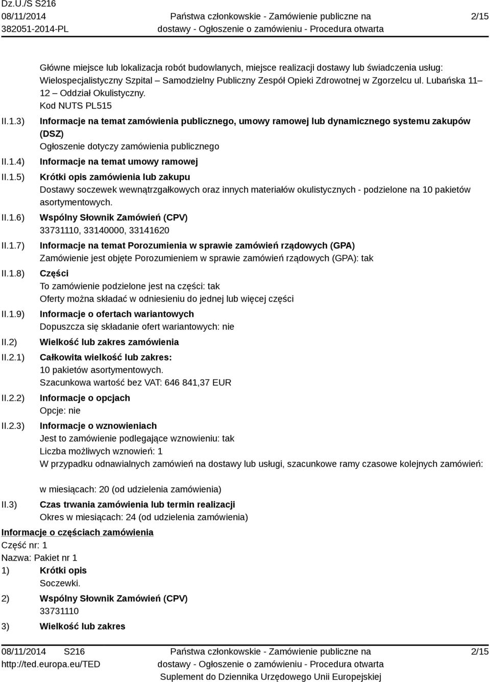 Kod NUTS PL515 Informacje na temat zamówienia publicznego, umowy ramowej lub dynamicznego systemu zakupów (DSZ) Ogłoszenie dotyczy zamówienia publicznego Informacje na temat umowy ramowej Krótki opis