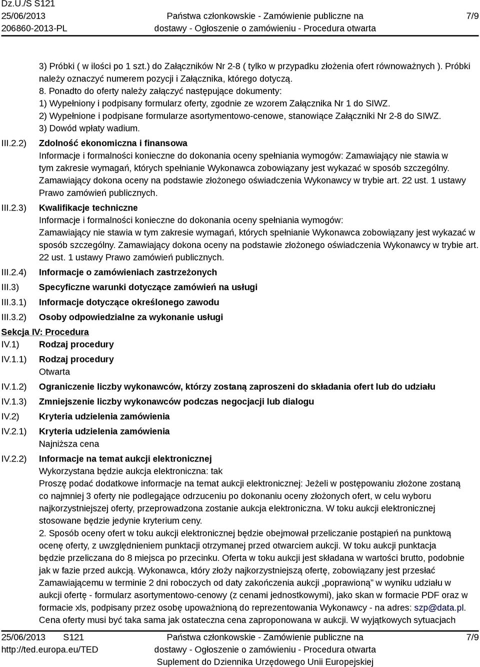 Ponadto do oferty należy załączyć następujące dokumenty: 1) Wypełniony i podpisany formularz oferty, zgodnie ze wzorem Załącznika Nr 1 do SIWZ.