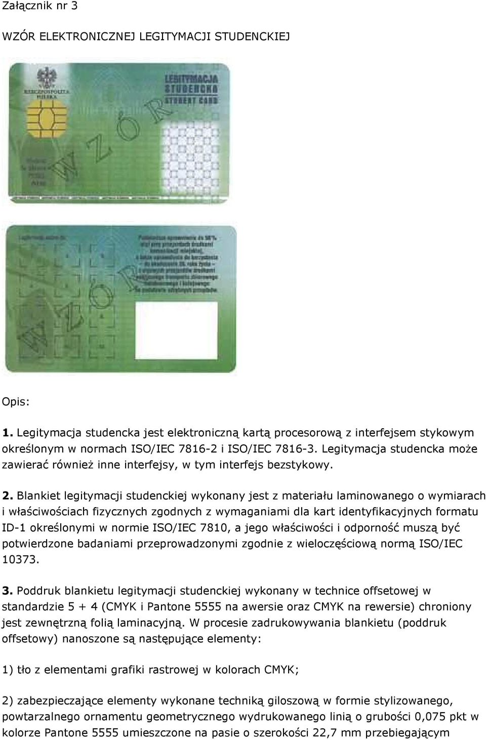 Legitymacja studencka moŝe zawierać równieŝ inne interfejsy, w tym interfejs bezstykowy. 2.