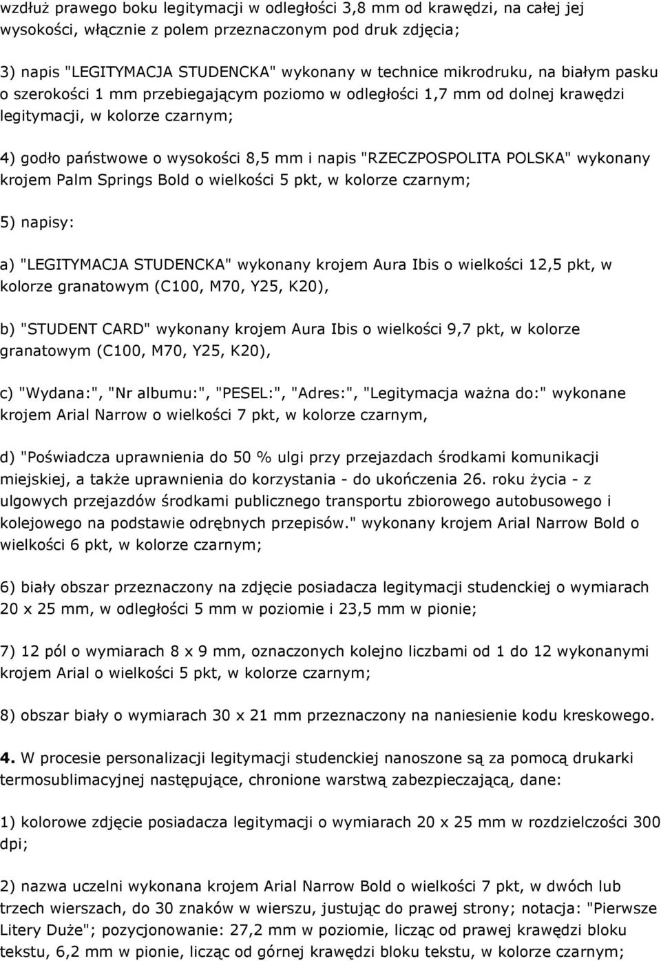 "RZECZPOSPOLITA POLSKA" wykonany krojem Palm Springs Bold o wielkości 5 pkt, w kolorze czarnym; 5) napisy: a) "LEGITYMACJA STUDENCKA" wykonany krojem Aura Ibis o wielkości 12,5 pkt, w kolorze