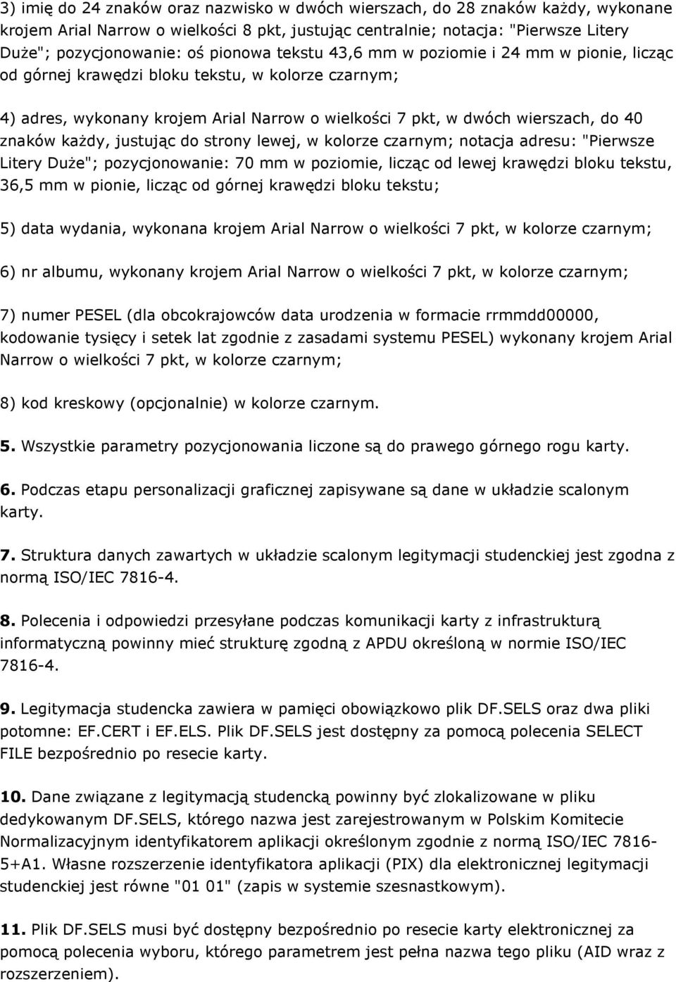 znaków kaŝdy, justując do strony lewej, w kolorze czarnym; notacja adresu: "Pierwsze Litery DuŜe"; pozycjonowanie: 70 mm w poziomie, licząc od lewej krawędzi bloku tekstu, 36,5 mm w pionie, licząc od