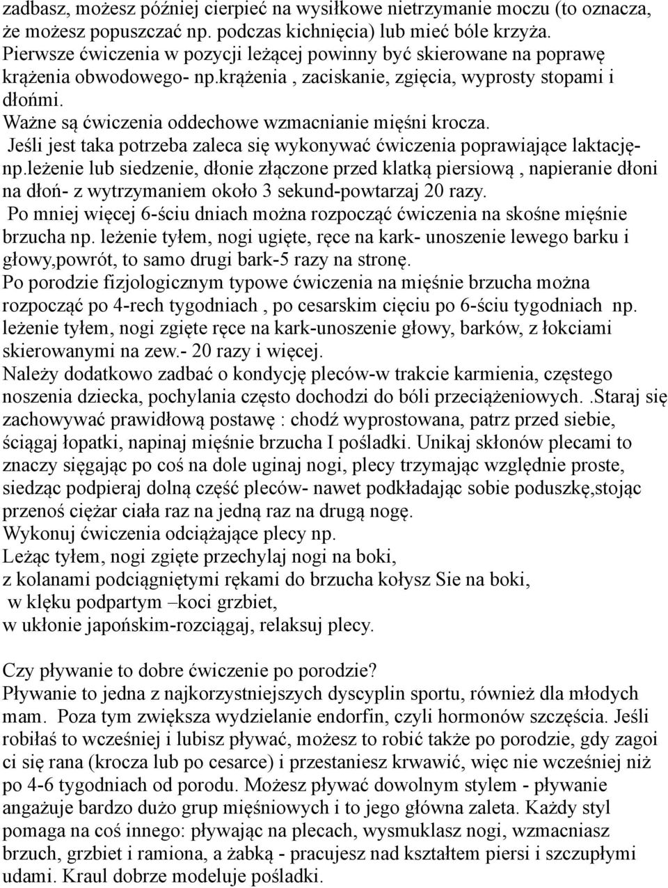 Ważne są ćwiczenia oddechowe wzmacnianie mięśni krocza. Jeśli jest taka potrzeba zaleca się wykonywać ćwiczenia poprawiające laktacjęnp.