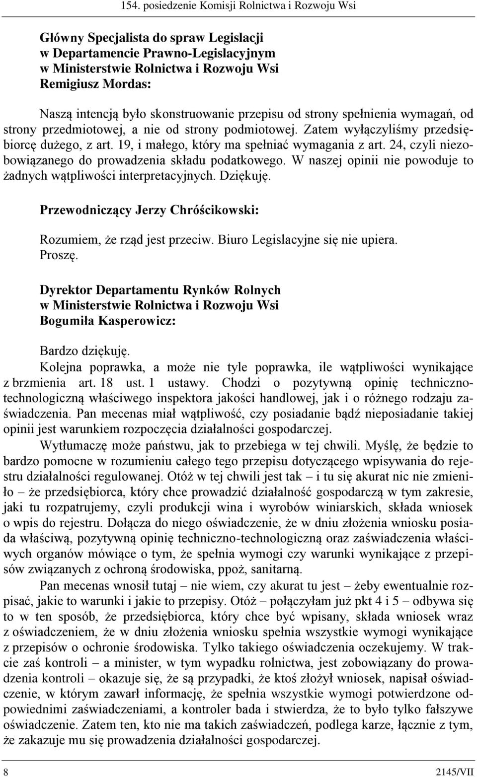 19, i małego, który ma spełniać wymagania z art. 24, czyli niezobowiązanego do prowadzenia składu podatkowego. W naszej opinii nie powoduje to żadnych wątpliwości interpretacyjnych. Dziękuję.