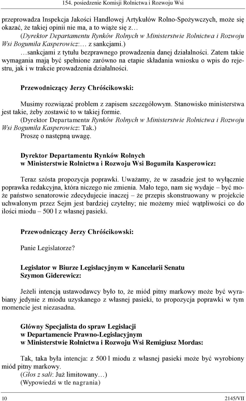 Zatem takie wymagania mają być spełnione zarówno na etapie składania wniosku o wpis do rejestru, jak i w trakcie prowadzenia działalności. Musimy rozwiązać problem z zapisem szczegółowym.