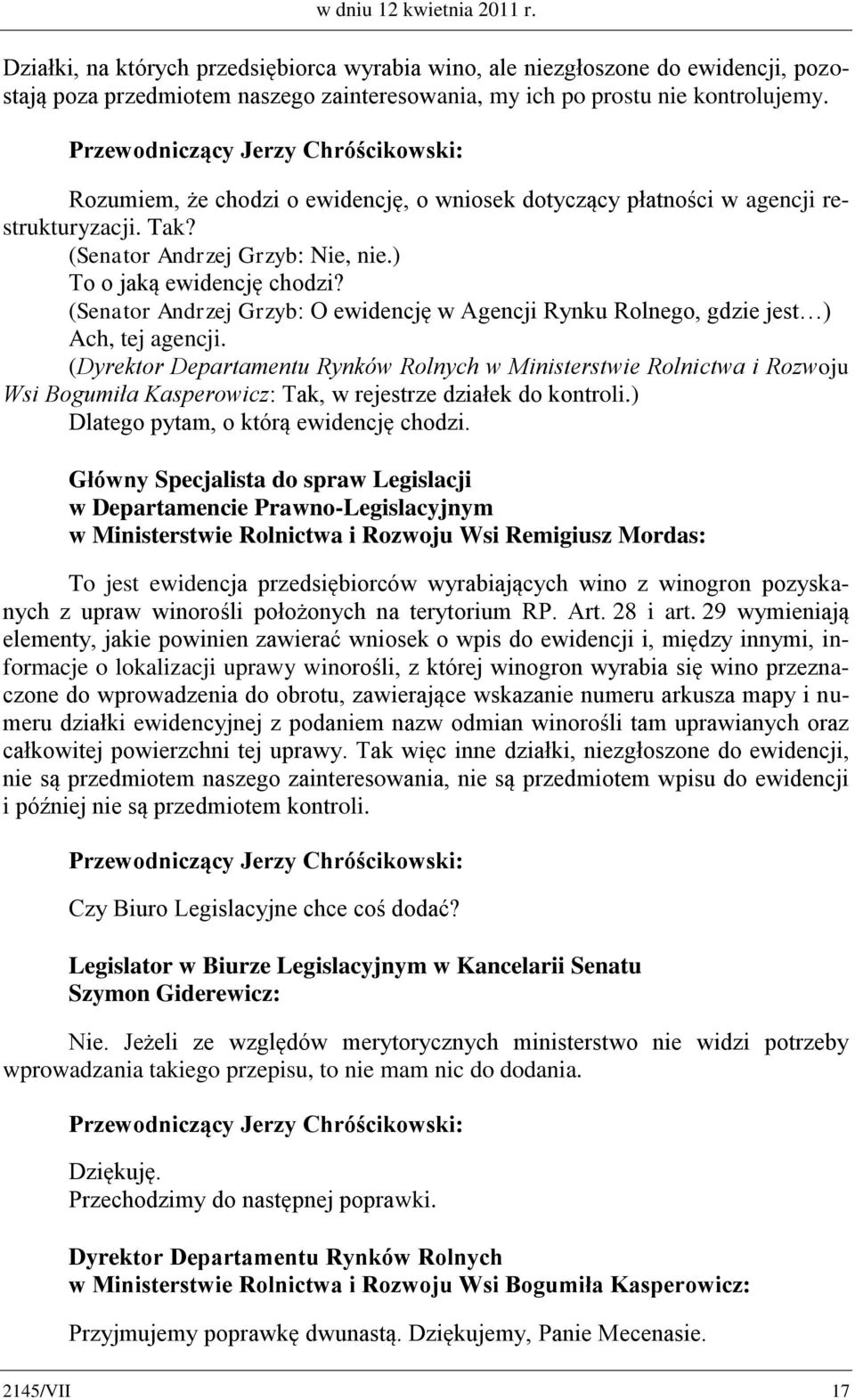 (Senator Andrzej Grzyb: O ewidencję w Agencji Rynku Rolnego, gdzie jest ) Ach, tej agencji.