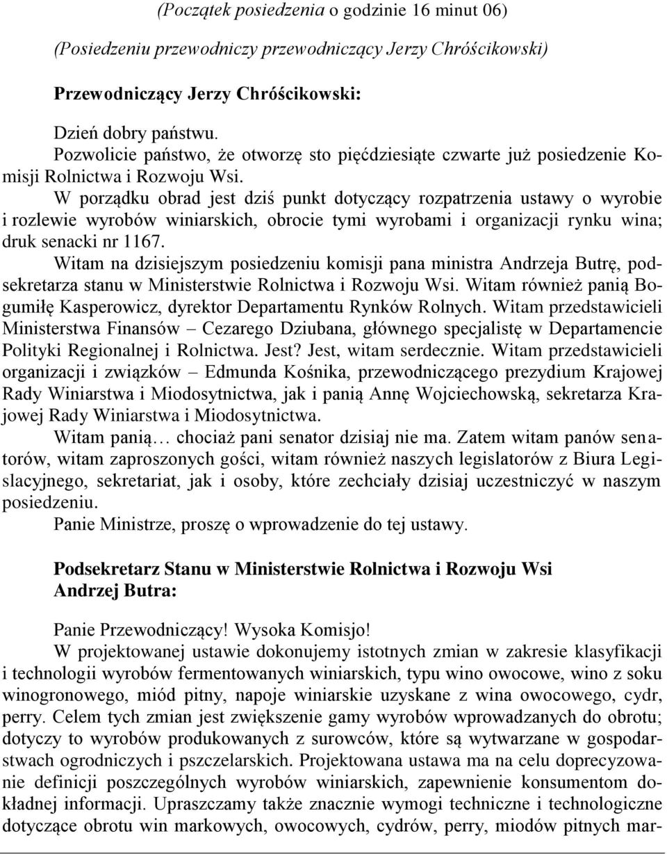 W porządku obrad jest dziś punkt dotyczący rozpatrzenia ustawy o wyrobie i rozlewie wyrobów winiarskich, obrocie tymi wyrobami i organizacji rynku wina; druk senacki nr 1167.