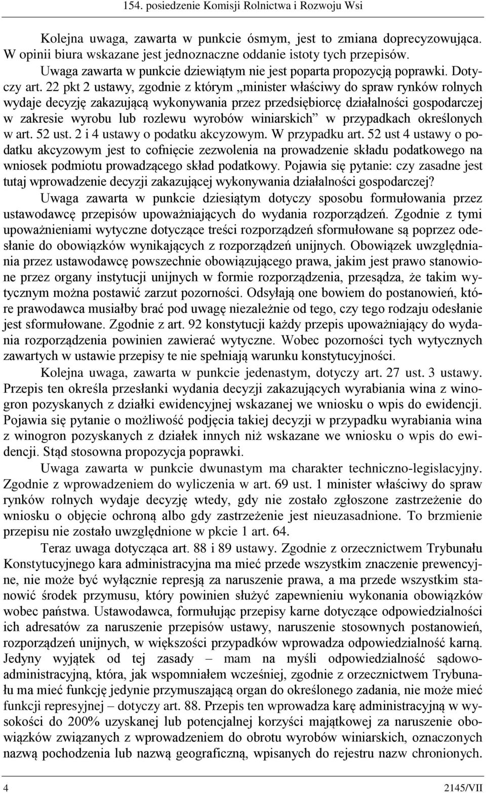 22 pkt 2 ustawy, zgodnie z którym minister właściwy do spraw rynków rolnych wydaje decyzję zakazującą wykonywania przez przedsiębiorcę działalności gospodarczej w zakresie wyrobu lub rozlewu wyrobów