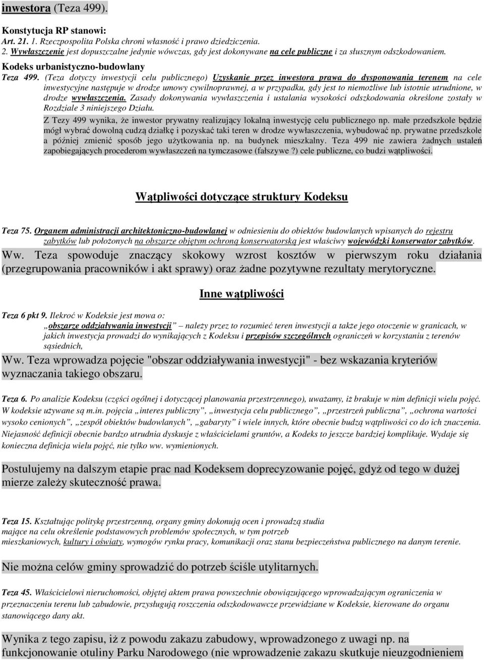 (Teza dotyczy inwestycji celu publicznego) Uzyskanie przez inwestora prawa do dysponowania terenem na cele inwestycyjne następuje w drodze umowy cywilnoprawnej, a w przypadku, gdy jest to niemożliwe