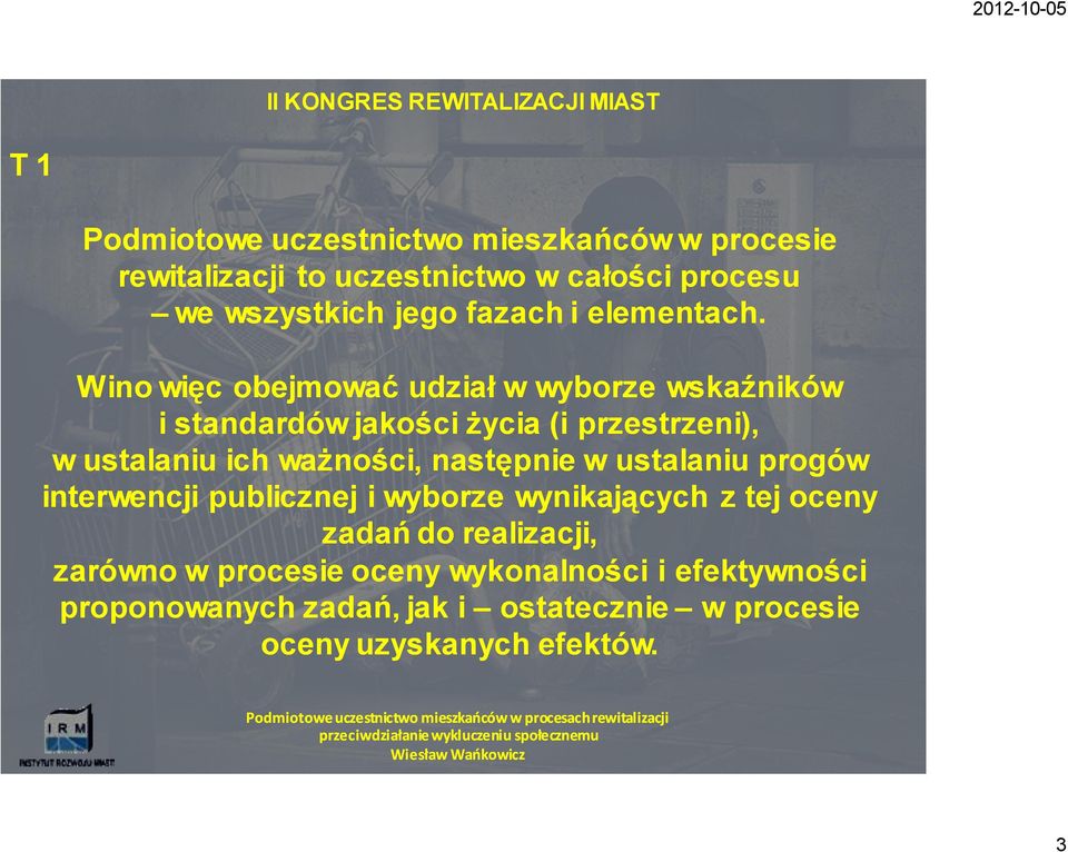 Wino więc obejmować udział w wyborze wskaźników i standardów jakości życia (i przestrzeni), w ustalaniu ich ważności,