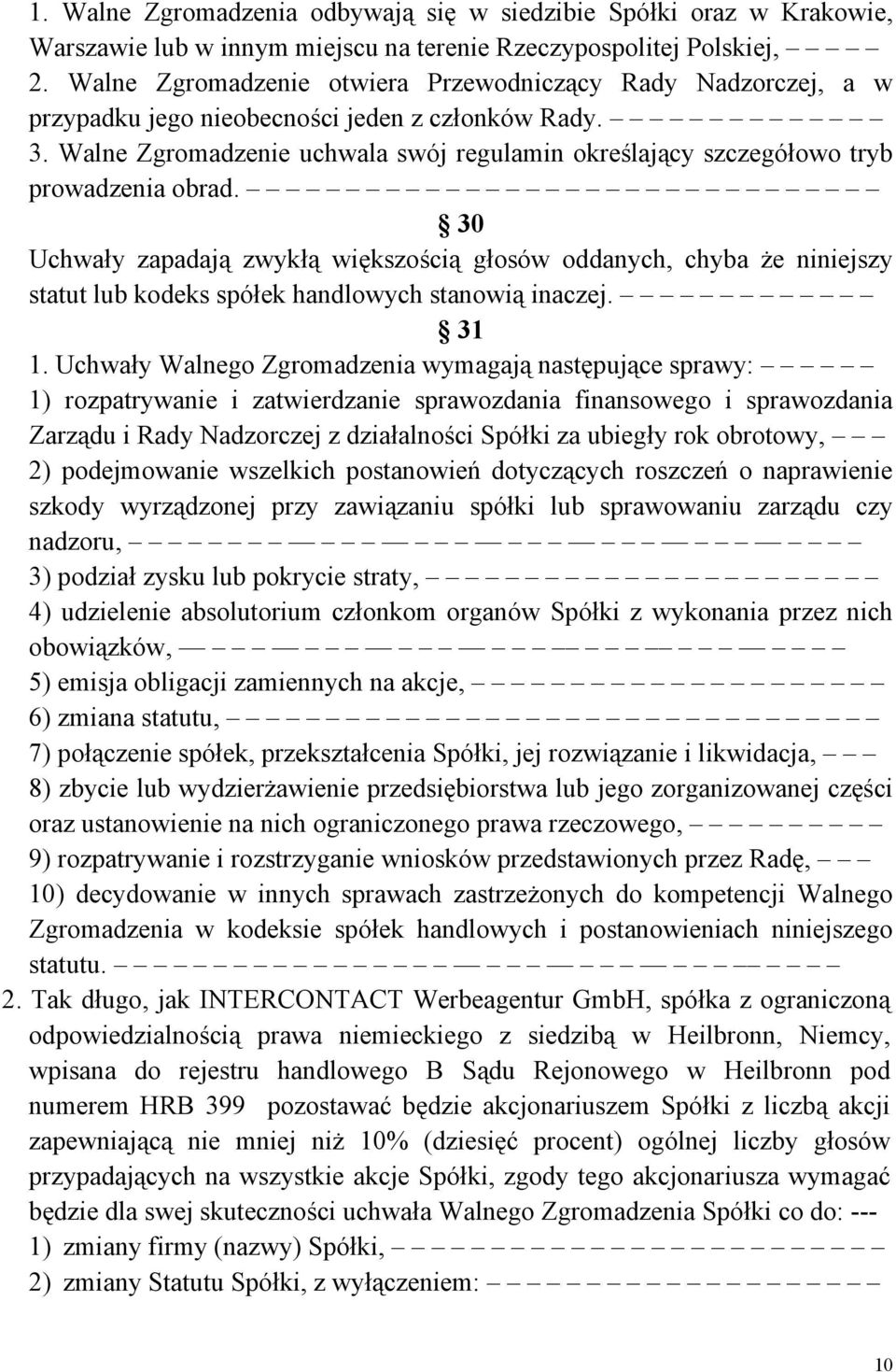 Walne Zgromadzenie uchwala swój regulamin określający szczegółowo tryb prowadzenia obrad.