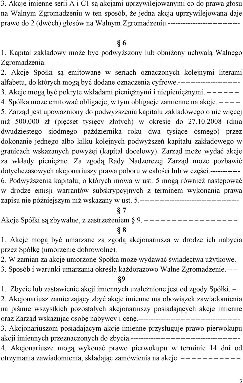 Akcje Spółki są emitowane w seriach oznaczonych kolejnymi literami alfabetu, do których mogą być dodane oznaczenia cyfrowe.------------------------- 3.