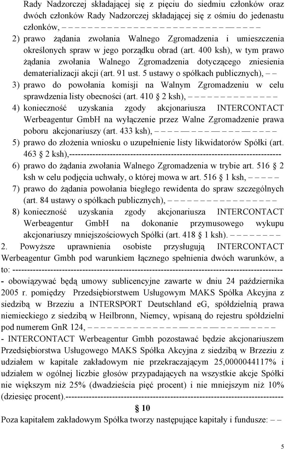 5 ustawy o spółkach publicznych), 3) prawo do powołania komisji na Walnym Zgromadzeniu w celu sprawdzenia listy obecności (art.