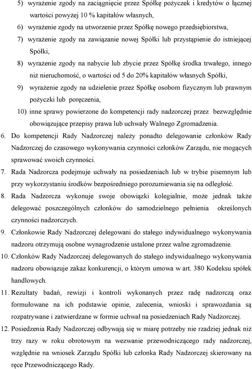 20% kapitałów własnych Spółki, 9) wyrażenie zgody na udzielenie przez Spółkę osobom fizycznym lub prawnym pożyczki lub poręczenia, 10) inne sprawy powierzone do kompetencji rady nadzorczej przez