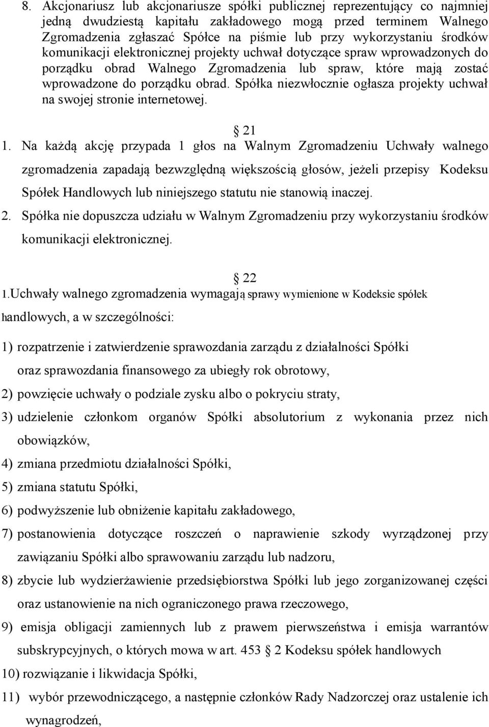 Spółka niezwłocznie ogłasza projekty uchwał na swojej stronie internetowej. 21 1.