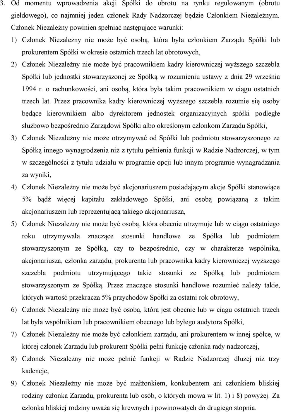 obrotowych, 2) Członek Niezależny nie może być pracownikiem kadry kierowniczej wyższego szczebla Spółki lub jednostki stowarzyszonej ze Spółką w rozumieniu ustawy z dnia 29 września 1994 r.