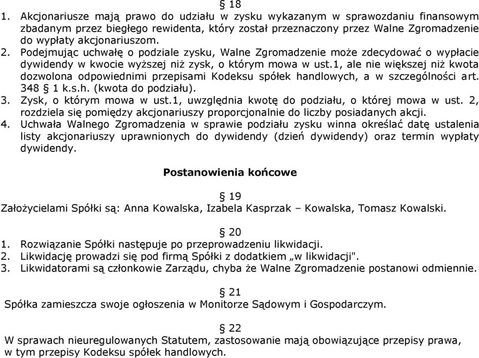 1, ale nie większej niż kwota dozwolona odpowiednimi przepisami Kodeksu spółek handlowych, a w szczególności art. 348 1 k.s.h. (kwota do podziału). 3. Zysk, o którym mowa w ust.