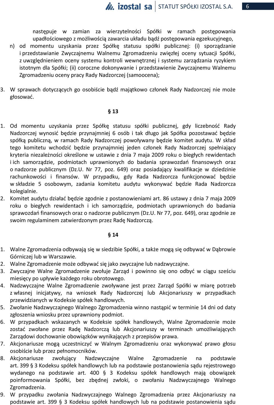 systemu zarządzania ryzykiem istotnym dla Spółki; (ii) coroczne dokonywanie i przedstawienie Zwyczajnemu Walnemu Zgromadzeniu oceny pracy Rady Nadzorczej (samoocena); 3.