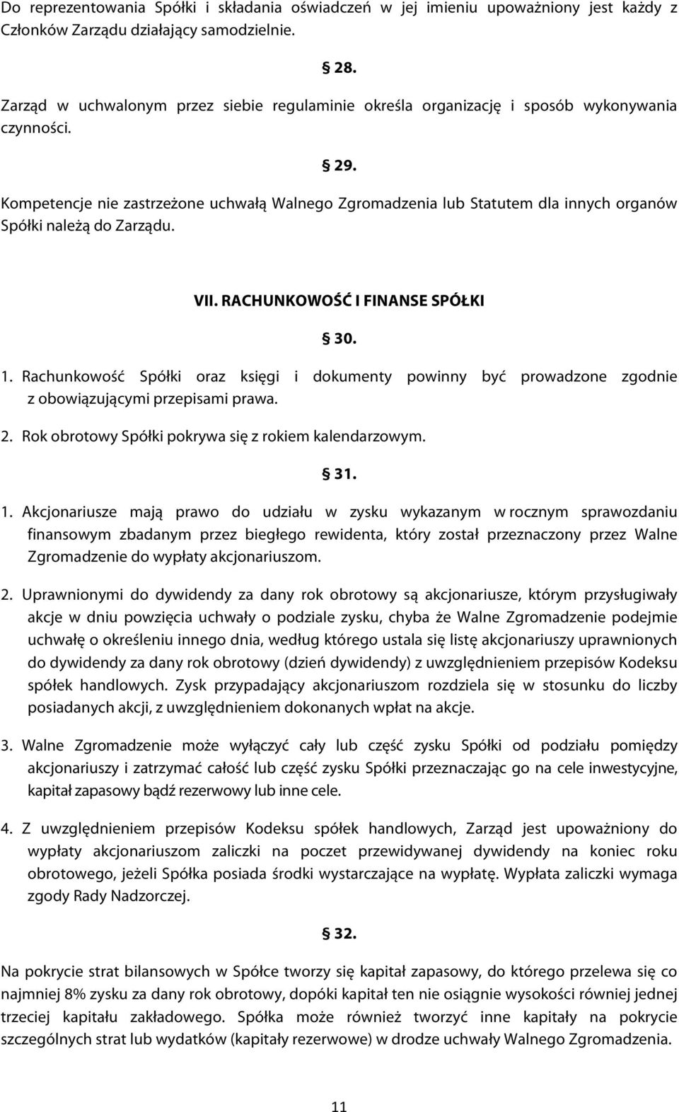 Kompetencje nie zastrzeżone uchwałą Walnego Zgromadzenia lub Statutem dla innych organów Spółki należą do Zarządu. VII. RACHUNKOWOŚĆ I FINANSE SPÓŁKI 30. 1.