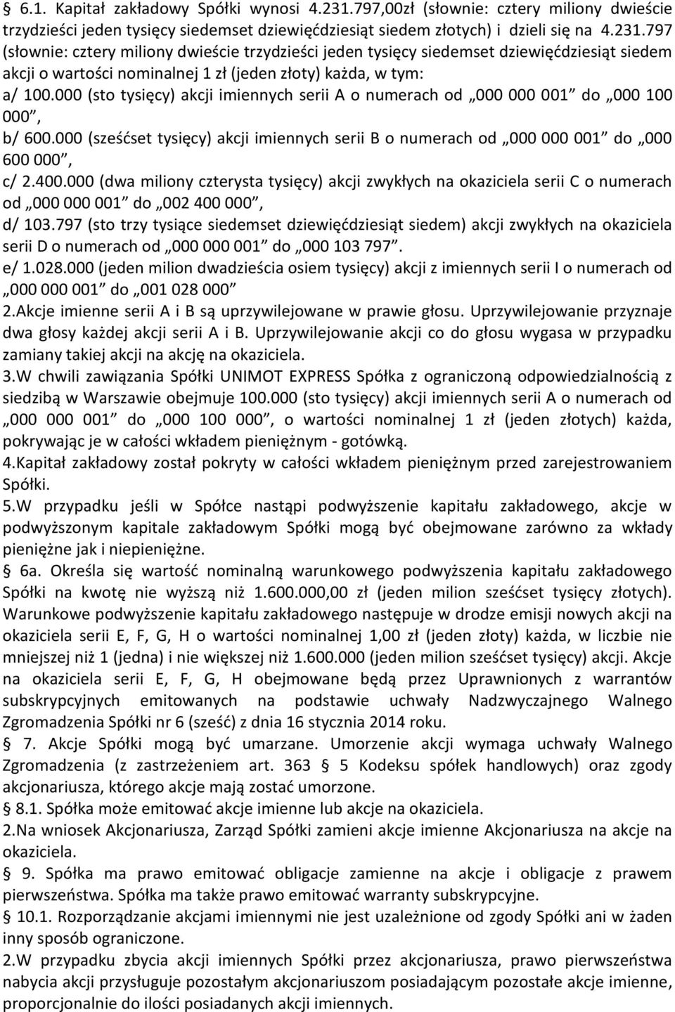 797 (słownie: cztery miliony dwieście trzydzieści jeden tysięcy siedemset dziewięćdziesiąt siedem akcji o wartości nominalnej 1 zł (jeden złoty) każda, w tym: a/ 100.