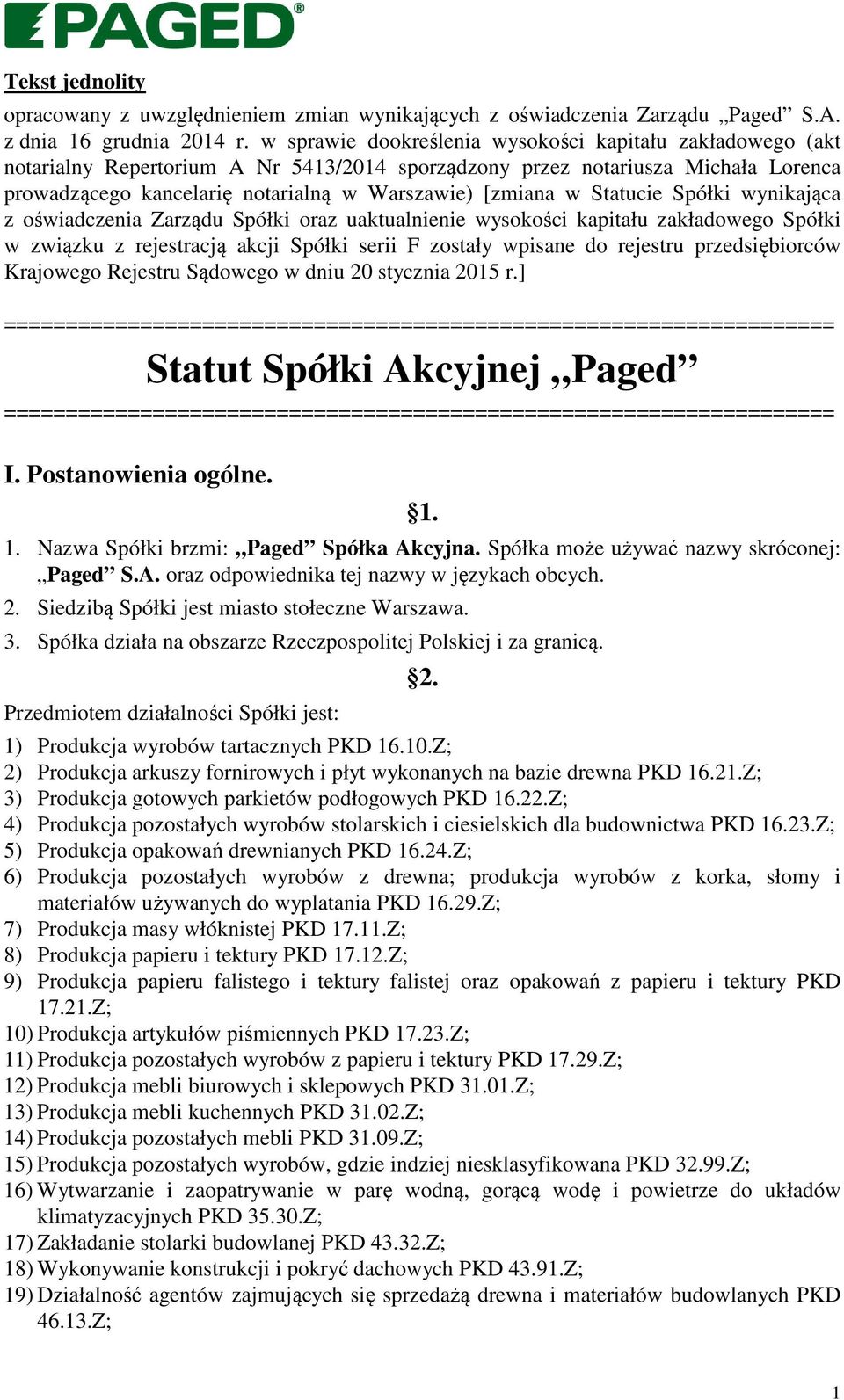 Statucie Spółki wynikająca z oświadczenia Zarządu Spółki oraz uaktualnienie wysokości kapitału zakładowego Spółki w związku z rejestracją akcji Spółki serii F zostały wpisane do rejestru