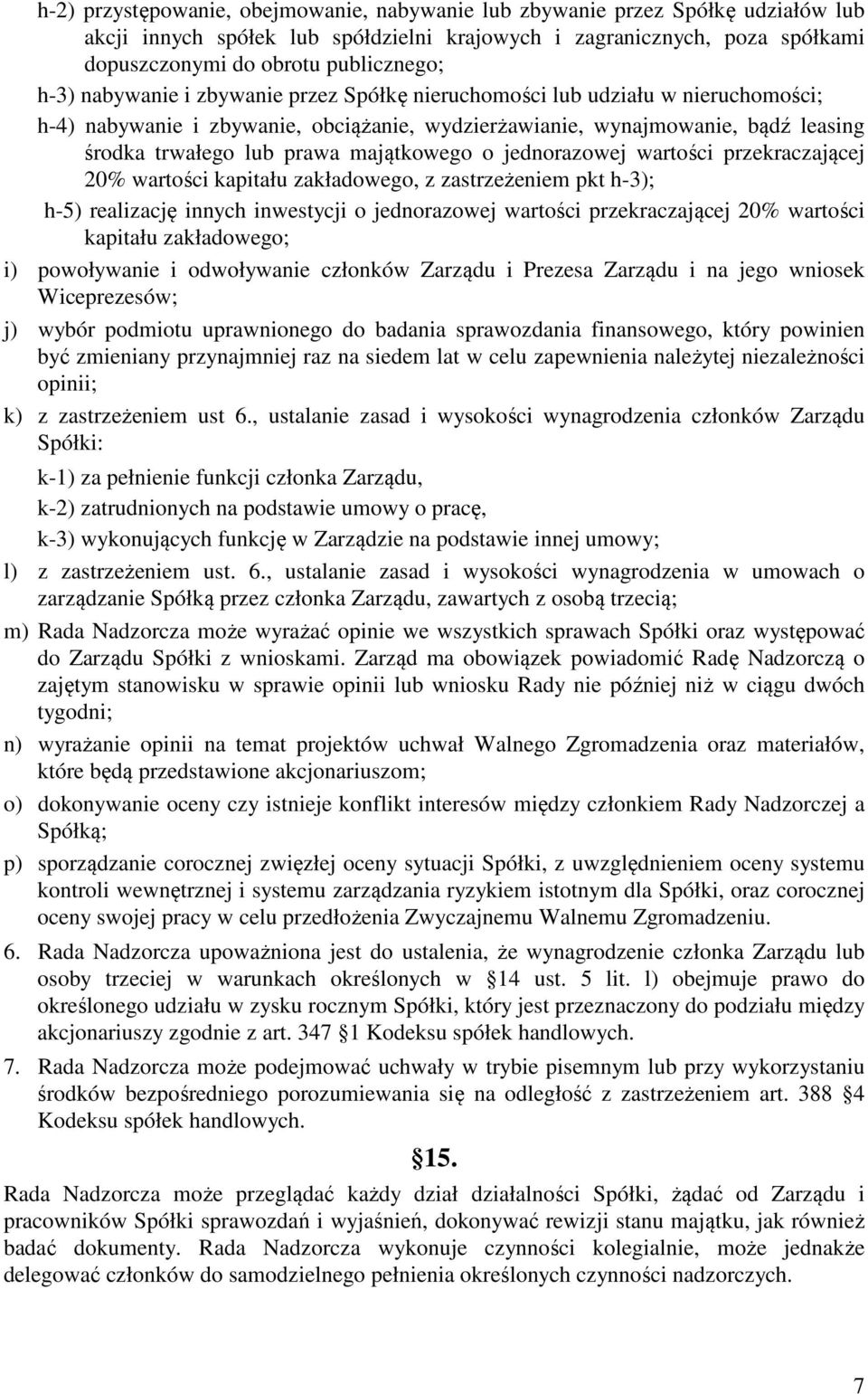 majątkowego o jednorazowej wartości przekraczającej 20% wartości kapitału zakładowego, z zastrzeżeniem pkt h-3); h-5) realizację innych inwestycji o jednorazowej wartości przekraczającej 20% wartości