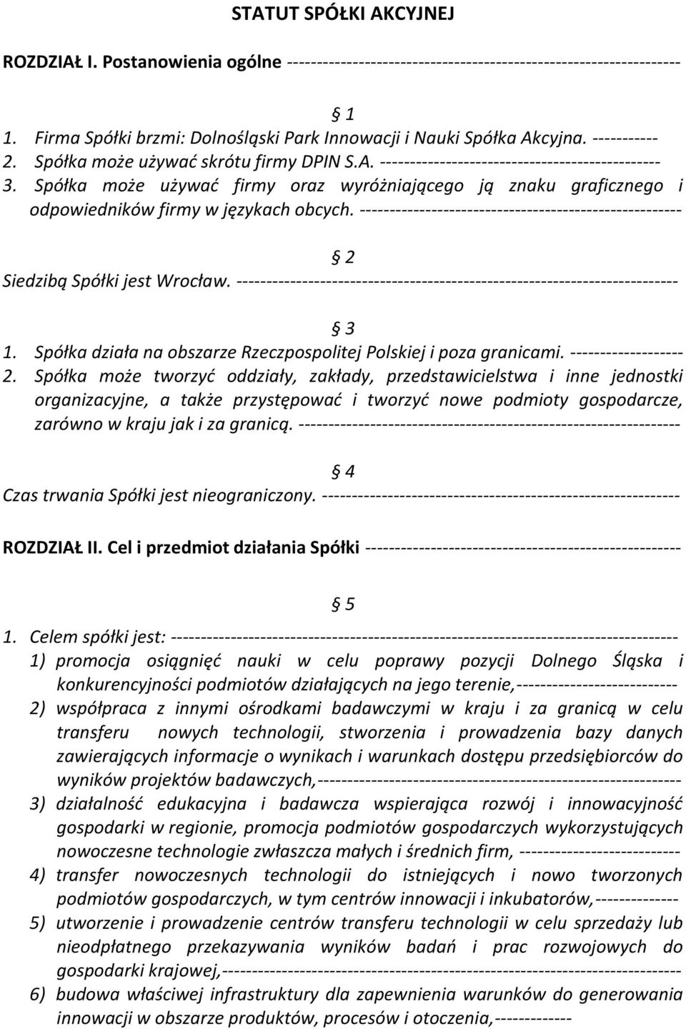 Spółka może używad firmy oraz wyróżniającego ją znaku graficznego i odpowiedników firmy w językach obcych. ------------------------------------------------------ 2 Siedzibą Spółki jest Wrocław.