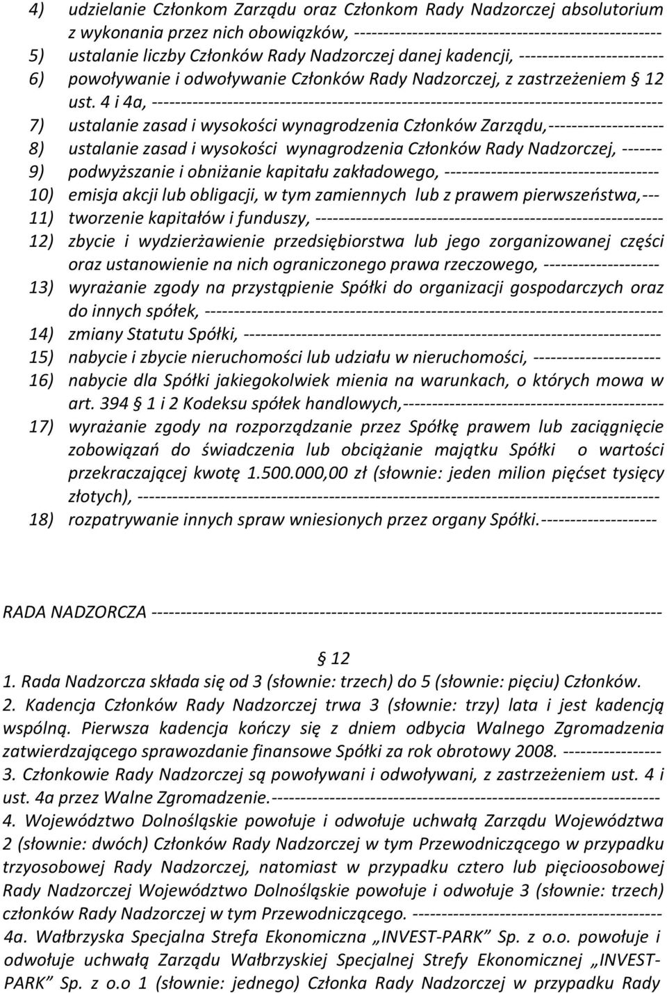 4 i 4a, ---------------------------------------------------------------------------------------- 7) ustalanie zasad i wysokości wynagrodzenia Członków Zarządu,-------------------- 8) ustalanie zasad