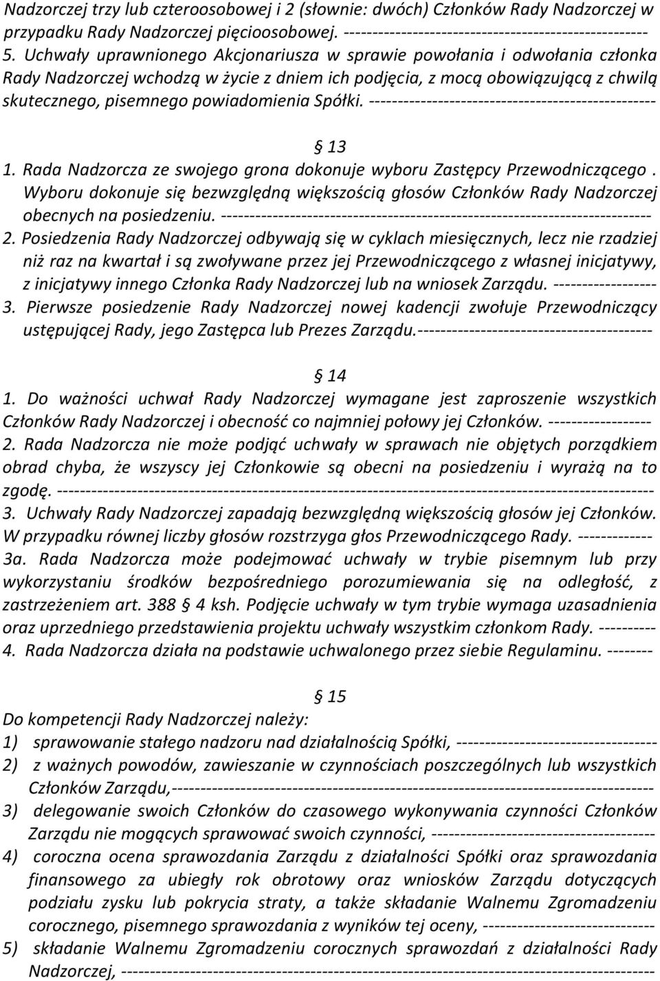 Spółki. -------------------------------------------------- 13 1. Rada Nadzorcza ze swojego grona dokonuje wyboru Zastępcy Przewodniczącego.