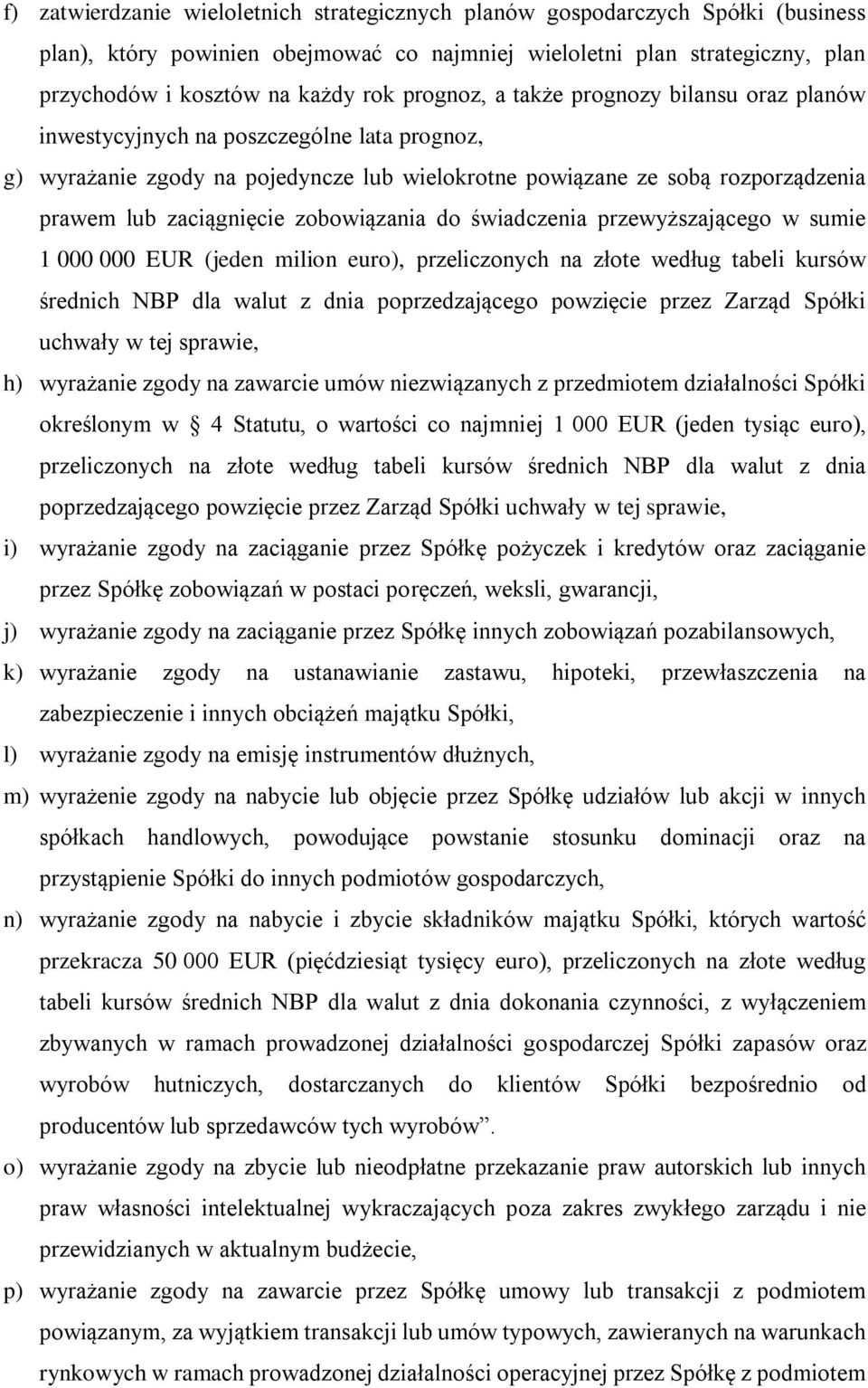 zobowiązania do świadczenia przewyższającego w sumie 1 000 000 EUR (jeden milion euro), przeliczonych na złote według tabeli kursów średnich NBP dla walut z dnia poprzedzającego powzięcie przez