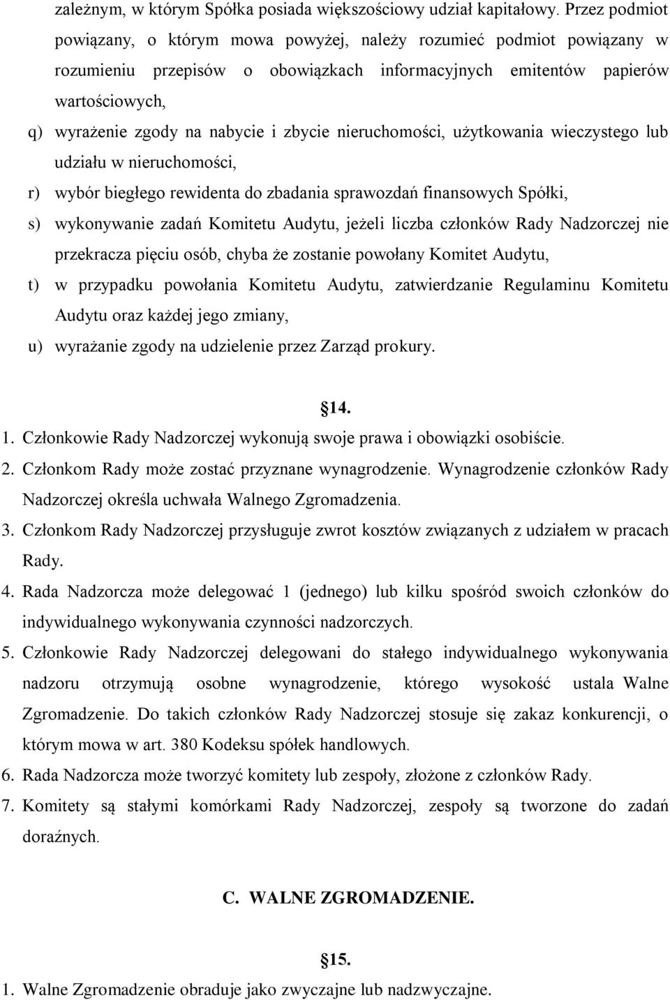 zbycie nieruchomości, użytkowania wieczystego lub udziału w nieruchomości, r) wybór biegłego rewidenta do zbadania sprawozdań finansowych Spółki, s) wykonywanie zadań Komitetu Audytu, jeżeli liczba